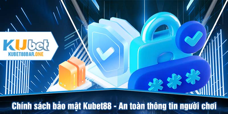 Chính sách bảo mật Kubet88 - An toàn thông tin người chơi