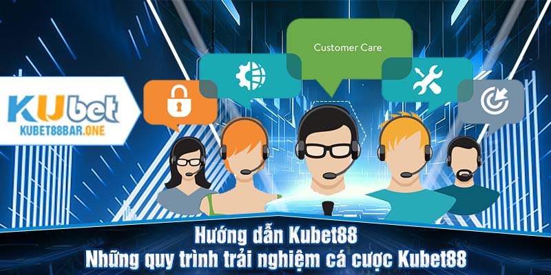 Hướng dẫn Kubet88 - Những quy trình trải nghiệm cá cược Kubet88