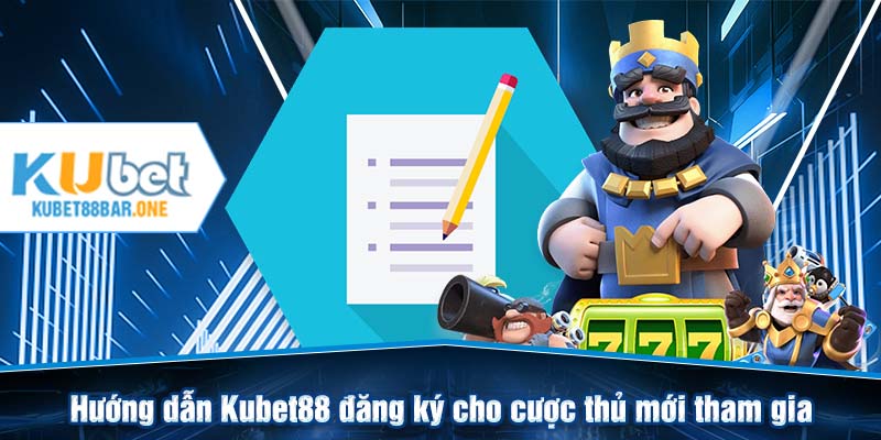 Hướng dẫn Kubet88 đăng ký cho cược thủ mới tham gia