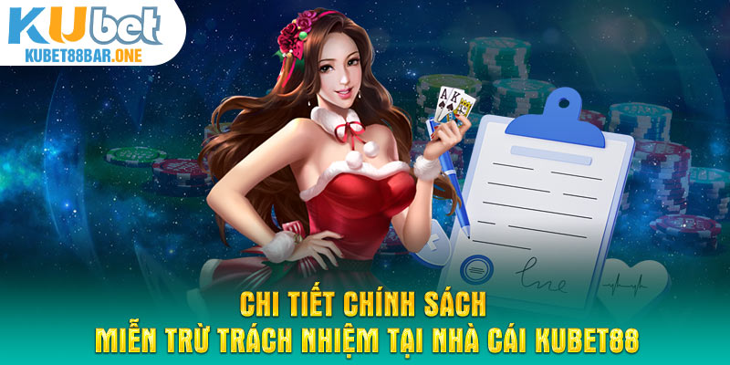 Chi tiết chính sách miễn trừ trách nhiệm tại nhà cái Kubet88