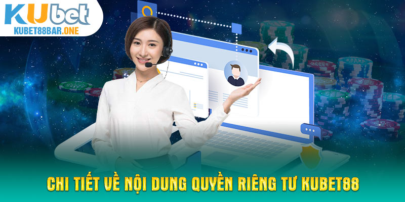 Chi tiết về nội dung quyền riêng tư Kubet88