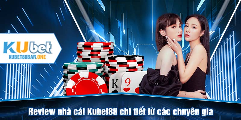 Review nhà cái Kubet88 chi tiết từ các chuyên gia