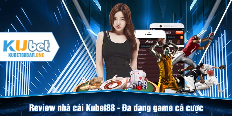 Review nhà cái Kubet88 - Đa dạng game đánh bạc