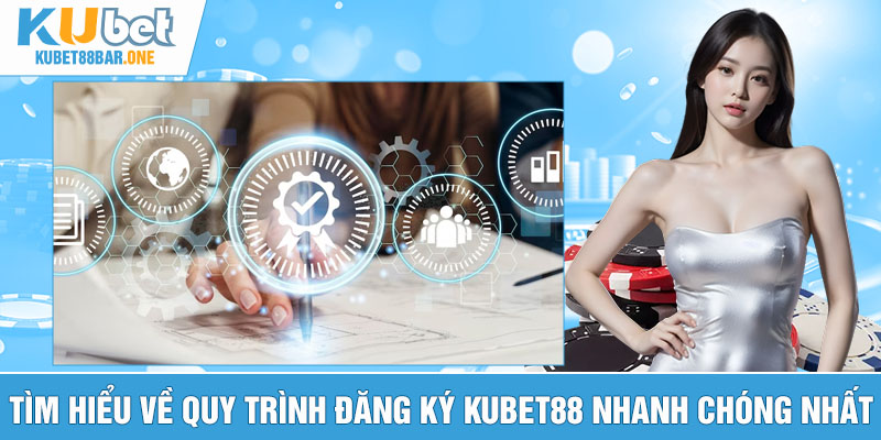 Tìm hiểu về quy trình đăng ký Kubet88 nhanh chóng nhất